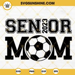 Senior 2023 Soccer Mom SVG, Soccer Cheer Mom SVG, Class Of 2023 SVG PNG DXF EPS