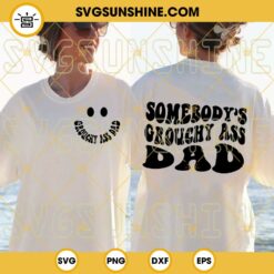 Somebody's Grouchy Ass Dad SVG, Funny Dad Sayings SVG, Father's Day Trendy Quotes For Shirt SVG PNG DXF EPS