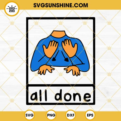 All Done Sign Language SVG, Done Sign Language Speech Pathology Aac Sped Teacher SVG PNG DXF EPS Cricut Vector