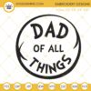 Dad Of All Things Embroidery Designs, Dr Seuss Dad Machine Embroidery Files
