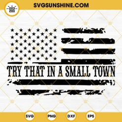 American Flag Try That In A Small Town SVG, Distressed Flag SVG