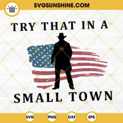 Try that in a small town SVG, American Flag SVG PNG DXF EPS Files Digital Download