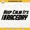 Keep Calm It's Race Day SVG, Racing SVG, Race Track SVG, Car Racing SVG