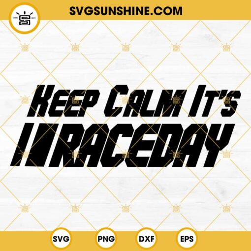 Keep Calm It’s Race Day SVG, Racing SVG, Race Track SVG, Car Racing SVG