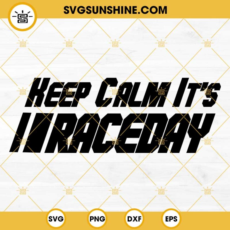 Its Rac Day Keep Calm It's Race Day SVG, Racing SVG, Race Track SVG, Car Racing SVG