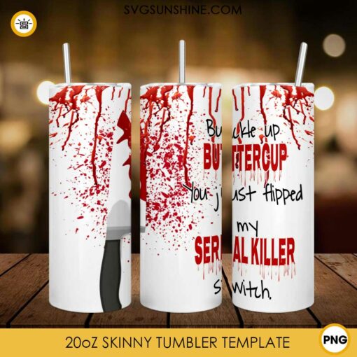 Buckle Up Buttercup 20oz Skinny Tumbler Sublimation PNG, My Serial Killer Switch Tumbler Template PNG Download