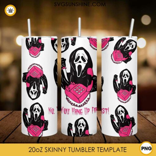 No You Hang Up Scream 20oz Skinny Tumbler Sublimation PNG