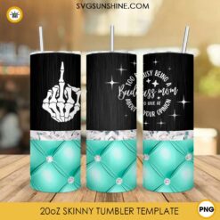 Too Busy Being A Badass Mom To Give AF About Your Opinion 20oz Skinny Tumbler Wrap PNG, Funny Tumbler Template PNG Design