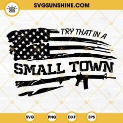 American Flag Try That In A Small Town SVG, Distressed Flag SVG