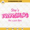 Shes Everything Hes Just Ken SVG, Barbie Movie 2023 SVG