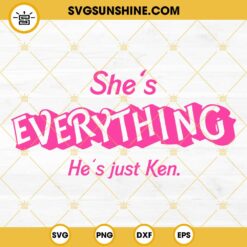 Shes Everything Hes Just Ken SVG, Barbie Movie 2023 SVG