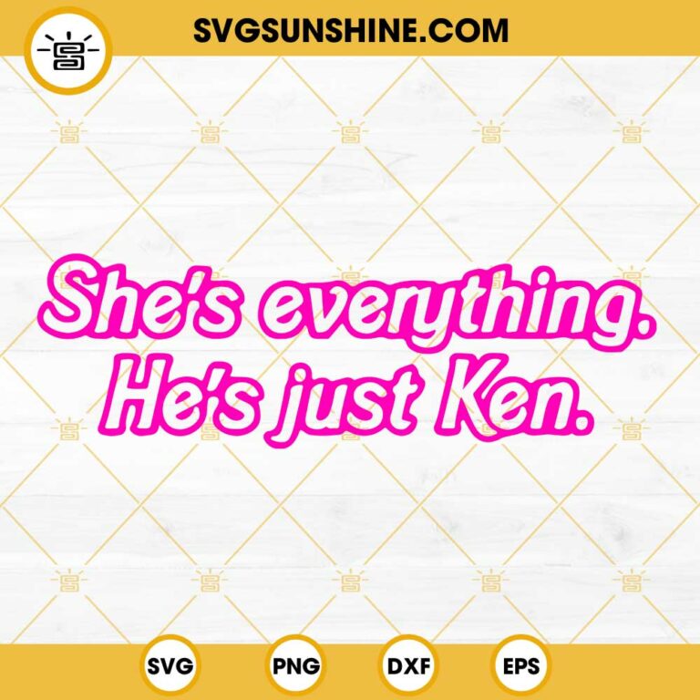 Shes Everything Hes Just Ken SVG, Barbie Movie 2023 SVG