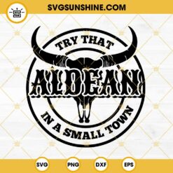 Try That In A Small Town Shirt SVG PNG DXF EPS Cut Files For Cricut Silhouette