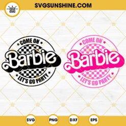 Come On Barbie Lets Go Party Svg Png Dxf Eps Cut Files