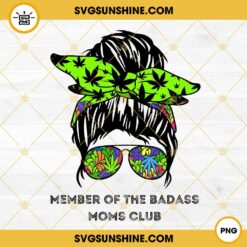 Member Of The Badass Moms Club PNG, Weed Mom Messy Bun PNG, Funny Mom Life PNG Design Download