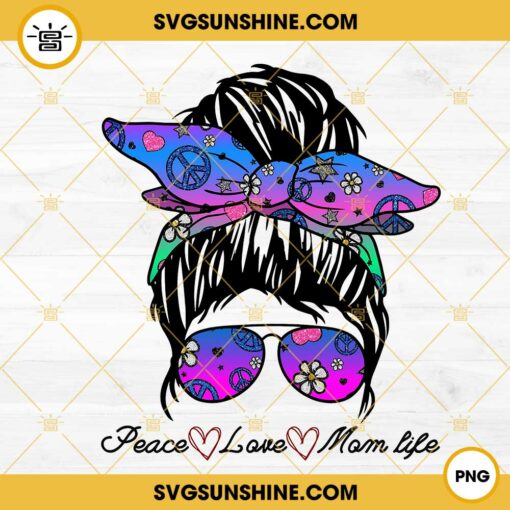 Peace Love Mom Life PNG, Hippie Mom PNG, Messy Bun PNG Design Downloads