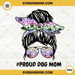 Proud Dog Mom PNG, Dog Lover PNG, Dog Mom Messy Bun Mom Life PNG