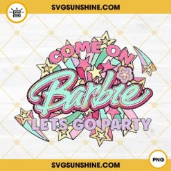 Come On Barbie Let's Go Party PNG, Barbie PNG, Barbie Movie 2023 PNG Digital Download