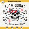 Boom Squad If I Run You Run SVG, Patriotic Skull SVG, Funny 4th Of July SVG PNG DXF EPS Instant Download