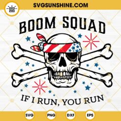 Boom Squad If I Run You Run SVG, Patriotic Skull SVG, Funny 4th Of July SVG PNG DXF EPS Instant Download