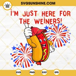 I'm Just Here For The Weiners SVG, 4th Of July Hot Dog SVG, Funny Independence Day SVG PNG DXF EPS Cutting Files