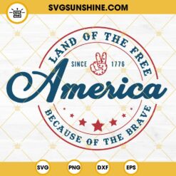 Land Of The Free Because Of The Brave America Since 1776 SVG, Independence Day Quotes SVG PNG DXF EPS