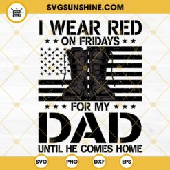 I Wear Red On Fridays For My Dad SVG, Until He Comes Home SVG, Military Dad SVG, Red Friday SVG