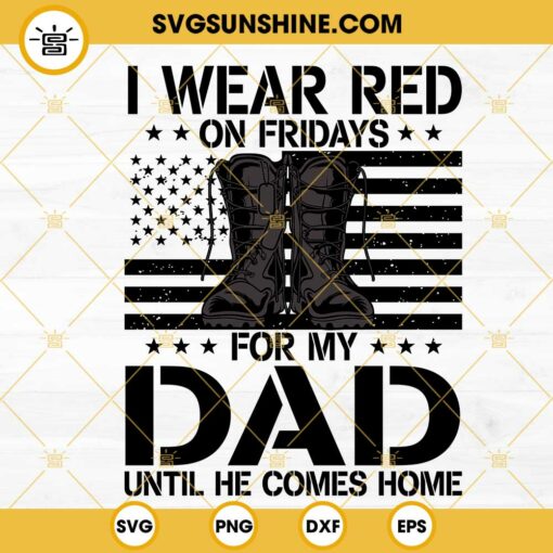 I Wear Red On Fridays For My Dad SVG, Until He Comes Home SVG, Military Dad SVG, Red Friday SVG