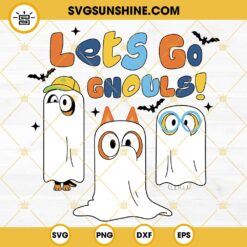 Bluey Friends Let's Go Ghouls SVG, Bluey Ghost SVG, Bluey Halloween SVG PNG DXF EPS Cricut Files