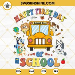 Bluey Happy First Day Of School SVG, School Bus SVG, Bluey And Friends Back To School SVG PNG DXF EPS Files