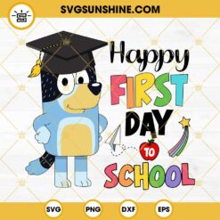 Bluey Happy First Day To School SVG, 1st Of School SVG, Bluey Back To School SVG PNG DXF EPS Cricut