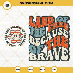 Land Of The Free Because Of The Brave SVG, Patriotic Smiley Flower SVG, July 4th SVG PNG DXF EPS