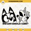 And Why Should I Care Bluey SVG, Unicorse Puppet SVG, Bluey SVG PNG DXF EPS Cricut