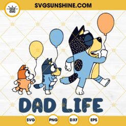 Bluey Dad Life SVG, Bandit Heeler Bluey And Bingo SVG PNG DXF EPS Cricut