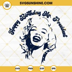 Happy Birthday Mr President SVG, Marilyn Monroe SVG, American President Day SVG PNG DXF EPS Cricut Files