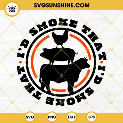 I'd Smoke That SVG, BBQ SVG, Grilling SVG, Meat Smoker SVG PNG DXF EPS ...