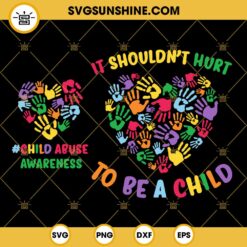 It Shouldn't Hurt To Be A Child SVG, Child Abuse Prevention Awareness SVG PNG DXF EPS For Shirt