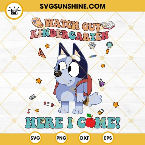 Bluey Watch Out Kindergarten Here I Come SVG, Bluey First Day Of School SVG, Back To School SVG PNG DXF EPS Files