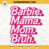 Barbie Mama Mom Bruh SVG, Mama Pink Girl SVG, Funny Barbie Mom SVG PNG DXF EPS