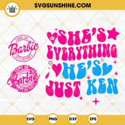 Come On Barbie Let's Go Party SVG Bundle, She's Everything He's Just Ken SVG, Barbie Girl SVG PNG DXF EPS
