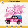 Come On Barbie Let's Go Beach SVG, Pink Jeep SVG, Barbie Summer SVG, Malibu Barbie SVG PNG DXF EPS