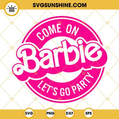 Come On Barbie Let's Go Party Logo SVG, Barbie Girl SVG, Barbie ...