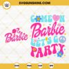 Come On Barbie Let's Go Party SVG, Barbie Girl Song SVG, Retro Barbie SVG For Shirt