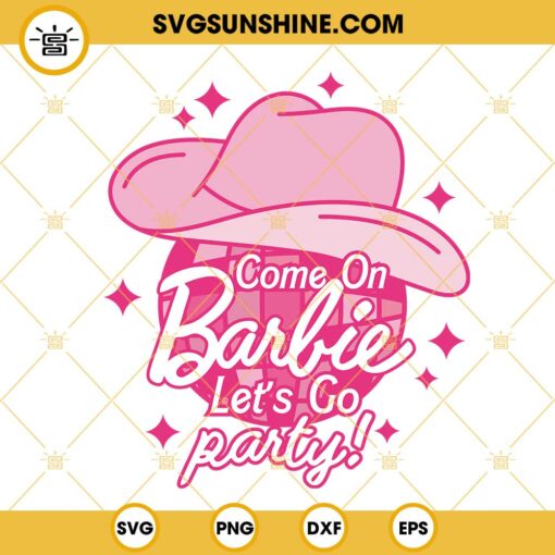 Come On Barbie Let's Go Party SVG, Disco Ball SVG, Cowgirl Barbie SVG, Western Barbie Girl SVG PNG DXF EPS