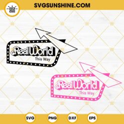 Real World This Way SVG, Barbie World SVG, Barbie Movie 2023 SVG PNG DXF EPS Files