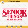 Senior Things Class Of 2024 SVG, Senior 2024 SVG, Back To School 2024 SVG PNG DXF EPS Cricut
