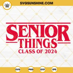 Senior Things Class Of 2024 SVG, Senior 2024 SVG, Back To School 2024 SVG PNG DXF EPS Cricut