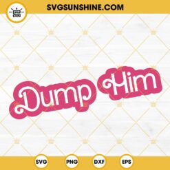 Dump Him Barbie SVG, Funny Barbie SVG PNG DXF EPS Digital Download