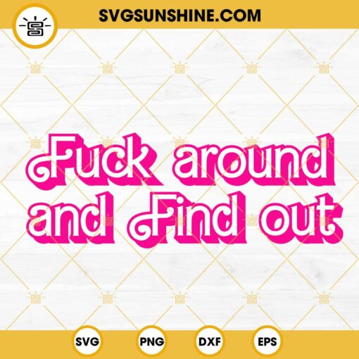 Fuck Around And Find Out Barbie SVG, Funny Barbie Sayings SVG, Adult Humor SVG PNG DXF EPS