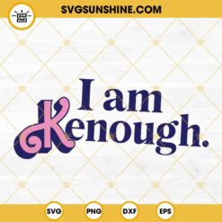 I Am Kenough SVG, Ken Doll SVG, Funny Barbie Movie 2023 SVG PNG DXF EPS